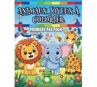 Animaux joyeux à colorier premiers pas pour petits: Petits animaux enchantés : coloriages adorables pour les plus jeunes, coloriages faciles dès 3 ans