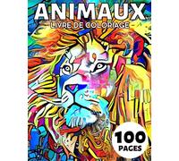 Animaux Livre de Coloriage Pour Adultes: 100 Animaux Cahier Сoloriage Pour Adultes (Dinosaure, Licorne, Cheval, Dragon, Chien, Chat, Sirène et bien d'autres)