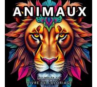 Animaux Mandalas Livre de Coloriage: 50 Magnifiques Mandalas d’Animaux à Colorier Pour se Détendre et Stimuler la Créativité