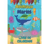 Animaux Marins Livre de Coloriage: Cahier De Coloriage pour les Enfants De 2 à 4 Ans | Dauphins Poissons Crabes et plus encore ... | Grand Cadeau pour les Enfants