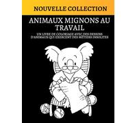 ANIMAUX MIGNONS AU TRAVAIL: Un livre de coloriage avec des dessins d'animaux qui exercent des métiers insolites