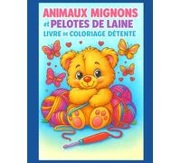Animaux Mignons et Pelotes de Laine - Livre de Coloriage Détente: 70 coloriages d’animaux adorables avec pelotes de laine - Relaxation, créativité ... d'encadrer vos dessins - 140 x Pages -