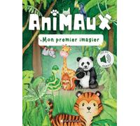 Animaux : mon premier imagier: À la découverte des animaux du monde entier - Un voyage d'éveil pour bébé et les tout-petits - Grand imagier des ... Imagier sonore grâce aux QRcodes - Dès 6 mois