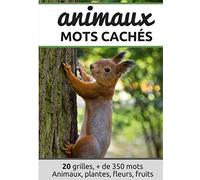 Animaux mots cachés: Mots mêlés Adultes, mots cachés adultes sur la Nature avec solutions. 20 grilles, +350 mots animaux, plantes, fleurs, fruits. ... en faisant votre gym cérébrale. Grand format.