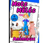 Animaux Mots Mêlés 6 ans: Un Livre de Mots Mêlés avec de gros caractères pour les enfants qui débutent la lecture | Cahier de Jeux de Mots éducatif pour les tout-petits (avec animaux à colorier)