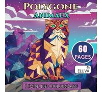 Animaux Polygonaux Livre de Coloriage: 60 pages illustrées aux formes géométriques pour la détente, la concentration et la créativité