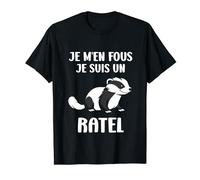 Animaux ratels humour Je m'en fous je suis un ratel T-Shirt