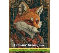 Animaux Steampunk: Livre De Coloriage Pour Adultes Avec Des Animaux Steampunk Pour Soulager Le Stress Et Se Détendre