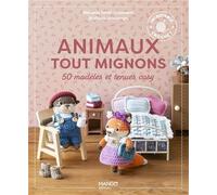 Animaux tout mignons : 50 modèles et tenues cosy à crocheter – Mango
