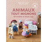Animaux tout mignons: 50 modèles et tenues cosy à crocheter