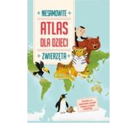 Animaux. Un atlas étonnant pour les enfants - Compilation collective (Bildungsatlas für Kinder auf Polnisch)
