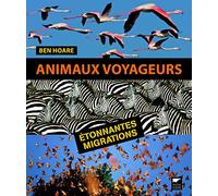 Animaux voyageurs: Etonnantes migrations