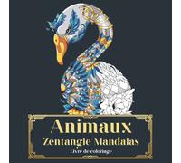 Animaux Zentangle Mandala Livre De Coloriage:: +50 Illustrations Zen À Colorier : Loups, Lions, Tigres, Oiseaux, Éléphants, Girafes Et Bien Plus