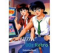 Anime 80s retro Coloring book: Retro Anime Coloring Pages Inspired by 80s Arcades, Neon Lights, Walkmans & Classic Pop Culture