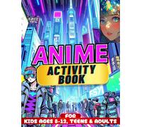 ANIME ACTIVITY BOOK FOR KIDS AGES 8-12, TEENS & ADULTS: AWESOME COLORING PAGES, HOW TO DRAW MANGA FACES, AND FUN PUZZLES, PERFECT FOR ANIME FANS