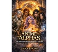 Anime Alphas (TikTok Trend !!!): An Omegaverse Reverse Harem Isekai Romance (18+ HOT)