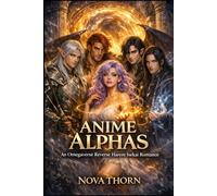 Anime Alphas (TikTok Trend !!!): An Omegaverse Reverse Harem Isekai Romance (18+ HOT)