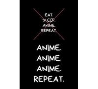Anime Anime Anime Repeat: Funny Animation Journal Notebook, Animation Book For People Who Love To Anime (6x9, 110)