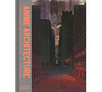 Anime architecture : Imagined worlds and endless megacities