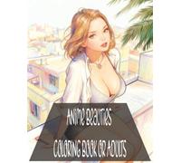 Anime Beauties Coloring Book for Adults: Coloring book with detailed images of Anime Beauties, Glamour Style, Confident Femininity, and more | 8.5 × ... Relaxation, Vacations, Holidays & Free Time