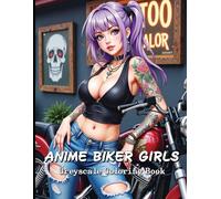 Anime Biker Girls Greyscale Coloring Book: Rebel Queens of the Road - An Incredible Coloring Adventure.