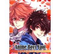 Anime Boys Yaoi Coloring Book: Hot Guys With Manga Style Coloring Pages With Incredible Illustrations Unleash Creativity Energy Gift Idea For Adults And Anime Fans Fun And Relaxation