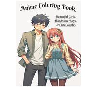 Anime Coloring Book: Beautiful Girls, Handsome Guys, & Cute Couples - Coloring For Teens and Adults