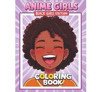 Anime Coloring Book: Black Girls Edition: A Beautiful Collection of 55+ Designs Inspired by Japan - Perfect for Kids and Teens