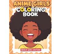 Anime Coloring Book: Black Girls Edition: For Kids and Teens: 55+ Beautiful Designs to Relax and Express Yourself