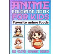 Anime Coloring Book for Kids: Cute Kawaii Girls with Favorite Anime Foods ( Ramen, Sushi, ..) Color Pages in Japanese Chibi Manga Art Style