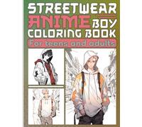 Anime Coloring Book: Handsome Anime Boys wear Unique Urban Streetwear Fashion in Coloring Pages for Adults and Teens with Japanese Chibi Manga Art Style