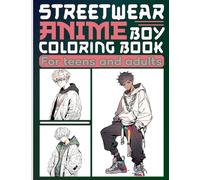 Anime Coloring Book: Handsome Anime Boys wear Unique Urban Streetwear Fashion in Coloring Pages for Adults and Teens with Japanese Chibi Manga Art Style