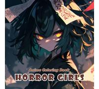 Anime Coloring Book: Horror Girls | Creepy, Cute & Gothic-Inspired Anime Girls to Color: 40+ Spooky-Cute Anime Girls Featuring Vampires, Witches, Ghosts & Gothic Fashion