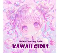 Anime Coloring Book: Kawaii Girls - 40+ Cute Chibi Girl Designs in Adorable Japanese Style: A Fun Coloring Adventure Featuring Sweet Anime Girls, Outfits, and Kawaii Expressions for Teens and Adults