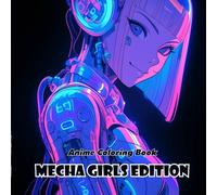 Anime Coloring Book: Mecha Girls Edition - 40+ Futuristic Anime Warriors in Armor, Battle Gear & Cyber Suits