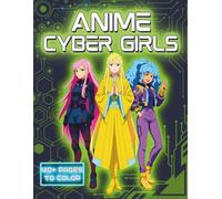 Anime Cyber Girls: Futuristic Anime Fashion to Color • High-Detail Line Art • Bold Outfits, Tech-Inspired Aesthetics & Next-Gen Cyber Style