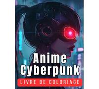 Anime Cyberpunk Livre de Coloriage: 50 Pages de Coloriages de Femmes Futuristes dans le Thème des Mangas et de la Science Fiction