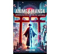 Anime e Manga: Antropologia della Cultura Pop Giapponese