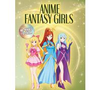 Anime Fantasy Girls: Magical Anime Characters in Beautiful Outfits · 40+ Pages to Color · Cute, Enchanting & Aesthetic Fantasy Scenes for Relaxation