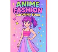 Anime Fashion Coloring Book: A Gorgeous Anime Fashion Coloring Book for Girls Ages 8-12 | 50+ Outfits to Color: From Streetwear to Glamorous Dresses