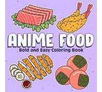 Anime Food - Bold And Easy Coloring Book: Get a Taste of Japan Coloring Pages with Adorable Dishes and Tasty Street Foods Illustrations for Teens to Unwind