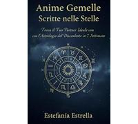 Anime Gemelle Scritte nelle Stelle: Trova il Tuo Partner Ideale con l'Astrologia del Discendente in 7 Settimane