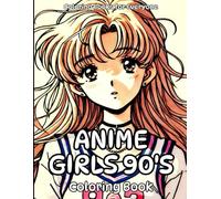 Anime Girls 90's Coloring Book: 50 Images to Color of Anime & Manga 90's Girls Creative Stress Relief for Adults and Children