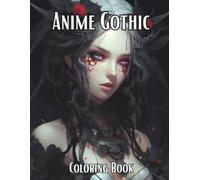 Anime Gothic Coloring Book: Adult Anime Gothic Coloring Book - Dark, Mysterious & Beautiful