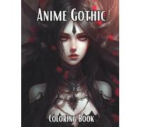 Anime Gothic Coloring Book: Adult Anime Gothic Coloring Book - Dark, Mysterious & Beautiful