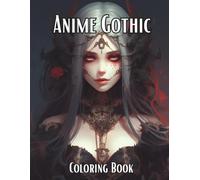 Anime Gothic Coloring Book: Adult Anime Gothic Coloring Book - Dark, Mysterious & Beautiful