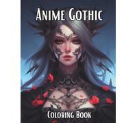 Anime Gothic Coloring Book: Adult Anime Gothic Coloring Book - Dark, Mysterious & Beautiful