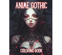 Anime Gothic Coloring Book: Adult Anime Gothic Coloring Book - Dark, Mysterious & Beautiful