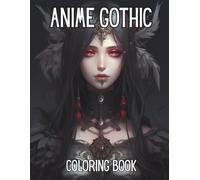 Anime Gothic Coloring Book: Adult Anime Gothic Coloring Book - Dark, Mysterious & Beautiful