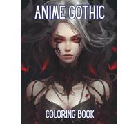 Anime Gothic Coloring Book: Adult Anime Gothic Coloring Book - Dark, Mysterious & Beautiful